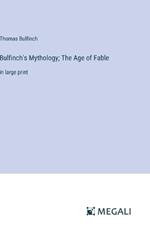 Bulfinch's Mythology; The Age of Fable: in large print