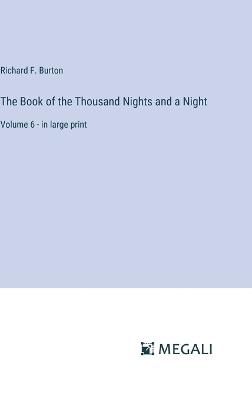 The Book of the Thousand Nights and a Night: Volume 6 - in large print - Richard F Burton - cover