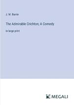 The Admirable Crichton; A Comedy: in large print
