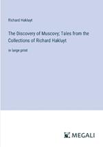 The Discovery of Muscovy; Tales from the Collections of Richard Hakluyt: in large print