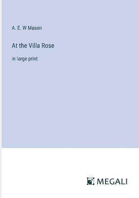 At the Villa Rose: in large print - A E W Mason - cover