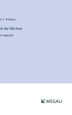 At the Villa Rose: in large print - A E W Mason - cover