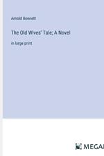 The Old Wives' Tale; A Novel: in large print