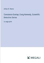 Constance Dunlap; Craig Kennedy, Scientific Detective Series: in large print