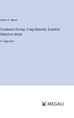 Constance Dunlap; Craig Kennedy, Scientific Detective Series: in large print