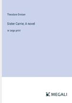 Sister Carrie; A novel: in large print