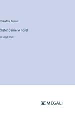 Sister Carrie; A novel: in large print
