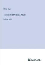 The Point of View; A novel: in large print