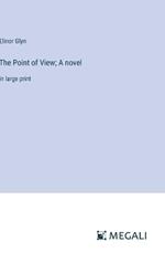 The Point of View; A novel: in large print