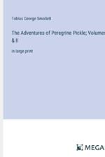The Adventures of Peregrine Pickle; Volumes I & II: in large print