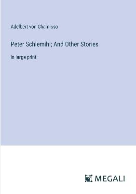 Peter Schlemihl; And Other Stories: in large print - Adelbert Von Chamisso - cover