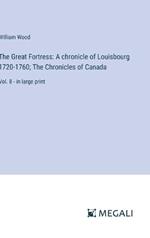 The Great Fortress: A chronicle of Louisbourg 1720-1760; The Chronicles of Canada: Vol. 8 - in large print