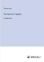 The Spanish Tragedie: in large print