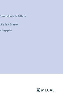 Life Is a Dream: in large print - Pedro Calder?n de la Barca - cover