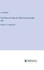 The Prince of India; Or, Why Constantinople Fell: Volume 2 - in large print
