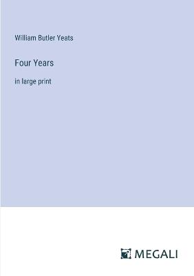 Four Years: in large print - William Butler Yeats - cover