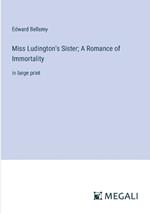 Miss Ludington's Sister; A Romance of Immortality: in large print