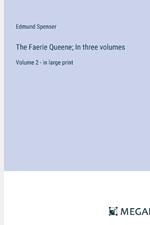 The Faerie Queene; In three volumes: Volume 2 - in large print