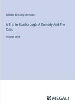 A Trip to Scarborough; A Comedy And The Critic: in large print