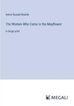 The Women Who Came in the Mayflower: in large print