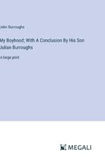 My Boyhood; With A Conclusion By His Son Julian Burroughs: in large print
