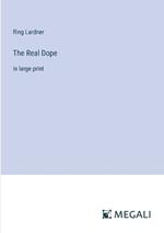 The Real Dope: in large print