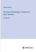 The Duke of Stockbridge; A Romance of Shays' Rebellion: in large print