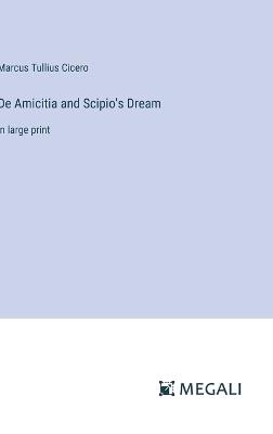 De Amicitia and Scipio's Dream: in large print - Marcus Tullius Cicero - cover