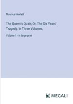 The Queen's Quair; Or, The Six Years' Tragedy, In Three Volumes: Volume 1 - in large print