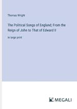 The Political Songs of England; From the Reign of John to That of Edward II: in large print
