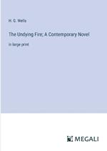 The Undying Fire; A Contemporary Novel: in large print
