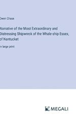 Narrative of the Most Extraordinary and Distressing Shipwreck of the Whale-ship Essex, of Nantucket: in large print