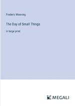 The Day of Small Things: in large print