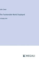 The Fashionable World Displayed: in large print