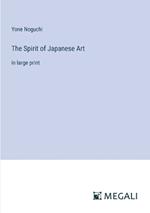 The Spirit of Japanese Art: in large print