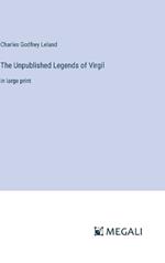 The Unpublished Legends of Virgil: in large print