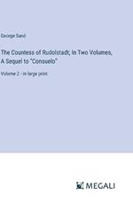 The Countess of Rudolstadt; In Two Volumes, A Sequel to 
