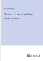 The History of Lynn; In Two Volumes: Volume 2 - in large print