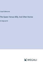 The Queen Versus Billy; And Other Stories: in large print