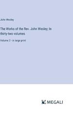 The Works of the Rev. John Wesley; In thirty-two volumes: Volume 2 - in large print