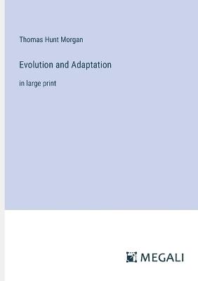 Evolution and Adaptation: in large print - Thomas Hunt Morgan - cover