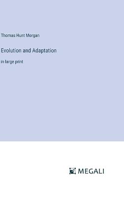 Evolution and Adaptation: in large print - Thomas Hunt Morgan - cover