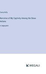 Narrative of My Captivity Among the Sioux Indians: in large print