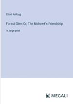 Forest Glen; Or, The Mohawk's Friendship: in large print