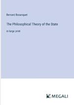 The Philosophical Theory of the State: in large print