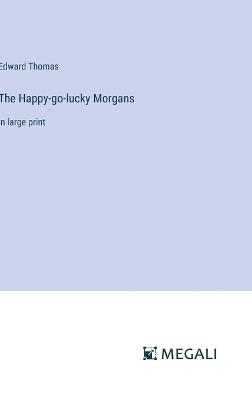 The Happy-go-lucky Morgans: in large print - Edward Thomas - cover