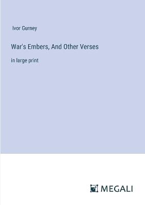 War's Embers, And Other Verses: in large print - Ivor Gurney - cover