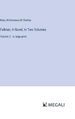 Falkner; A Novel, In Two Volumes: Volume 2 - in large print