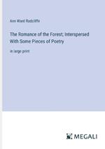 The Romance of the Forest; Interspersed With Some Pieces of Poetry: in large print