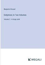 Endymion; In Two Volumes: Volume 2 - in large print